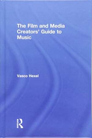 The Film and Media Creators' Guide to Music
