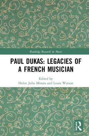 Paul Dukas: Legacies of a French Musician