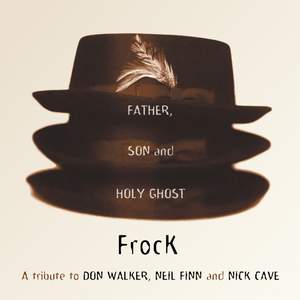 The Father, Son And Holy Ghost: A Tribute To Don Walker, Neil Finn And Nick Cave
