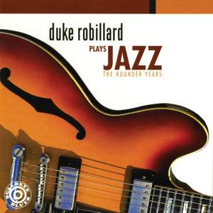 Duke Robillard Plays Jazz: The Rounder Years