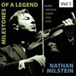 Milestones of a Legend: Nathan Milstein, Vol. 1