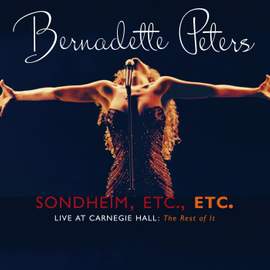 Sondheim, Etc., Etc. Bernadette Peters Live At Carnegie Hall (The Rest Of It)