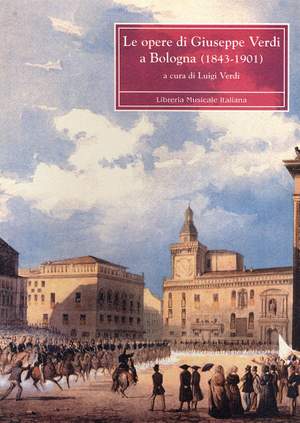 Luigi Verdi: Opere di Giuseppe Verdi a Bologna (1843-1901) (Le)