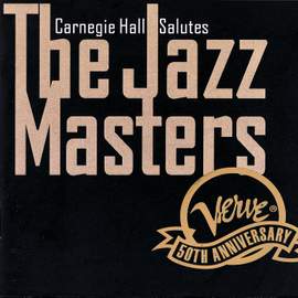 Carnegie Hall Salutes The Jazz Masters: Verve 50th Anniversary
