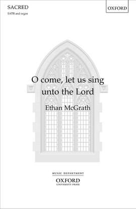 McGrath, Ethan: O come, let us sing unto the Lord