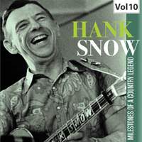 Hank Snow: Milestones of a Country Legend, Vol. 10