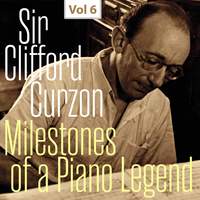 Milestones of a Piano Legend: Sir Clifford Curzon, Vol. 6