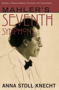 Mahler's Seventh Symphony: Studies in Musical Genesis, Structure, & Interpretation