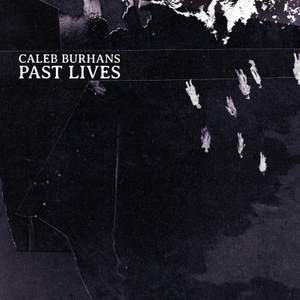 Caleb Burhans: Past Lives