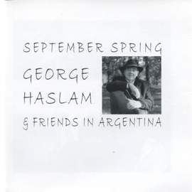 September Spring - George Haslam & Friends in Argentina