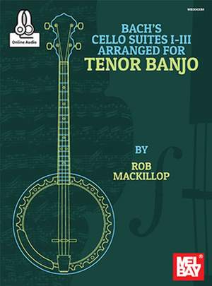 Rob MacKillop: Bach's Cello Suites I-III Arranged For Tenor Banjo