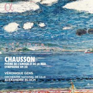 Chausson: Poème de l'amour et de la mer & Symphonie Op. 20