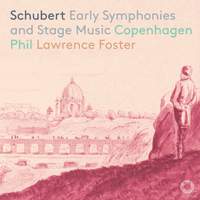 Schubert: Early Symphonies and Stage Music