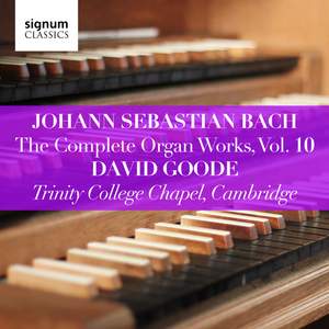 Johann Sebastian Bach: The Complete Organ Works Vol. 10 – Trinity College Chapel, Cambridge