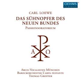 Loewe: Das Sühnopfer Des Neuen Bundes, Passionsoratorium