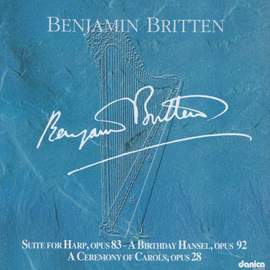 Benjamin Britten - Suite for Harp, Opus 83 - A Birthday Hansel, Op. 92 - A Ceremony of Carols, Op. 28