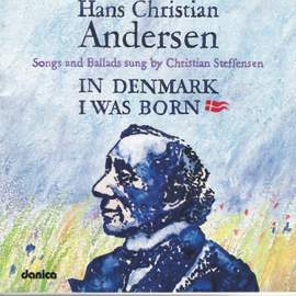 Hans Christian Andersen - In Denmark I Was Born - Songs and Ballads