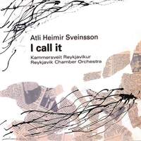 Atli Heimir Sveinsson: I Call It