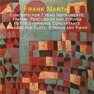 Martin: Concerto for 7 Wind Instruments, Timpani, Percussion and Strings - Petite Symphonie Concertante - Ballade for Flute, Strings and Piano
