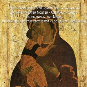 Part: Magnificat Antiphonen - Missa Syllabica - Stravinsky: Pater Noster - Ave Maria - Credo - Rachmaninov: Ave Maria - Bruckner: Christus factus est - Locus iste - Ave Maria