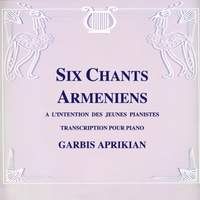 Aprikian: Six chants arméniens à l'intention des jeunes pianistes (Transcription pour piano)