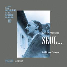 Vierne: Seul... (Les musiciens et la Grande Guerre, Vol. 21)