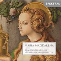 Felis & Gabrieli: Maria Magdalena - Renaissancemusik aus Nürnberger Handschriften