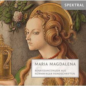 Felis & Gabrieli: Maria Magdalena - Renaissancemusik aus Nürnberger Handschriften