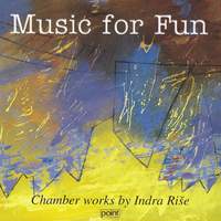 Music for Fun: Chamber Works by Indra Rise