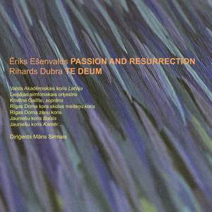 Eriks Esenvalds Passion and Resurrection/Rihards Dubra Te Deum