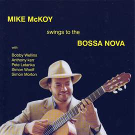 Mike Mckoy Swings to the Bossa Nova (feat. Bobby Wellins, Anthony Kerr, Pete Letanka, Simon Woolf & Simon Morton)