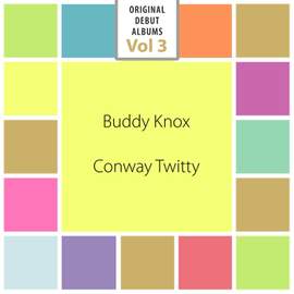 Original Debut Albums - Buddy Knox, Conway Twitty, Vol. 3