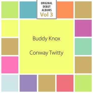 Original Debut Albums - Buddy Knox, Conway Twitty, Vol. 3