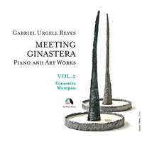Meeting Ginastera, Vol. 2 - Piano and Art Works by Alberto Ginastera & Federico Mompou