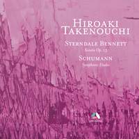Sterndale Bennett: Piano Sonata, Op. 13 – Schumann: Symphonic Etudes, Op. 13
