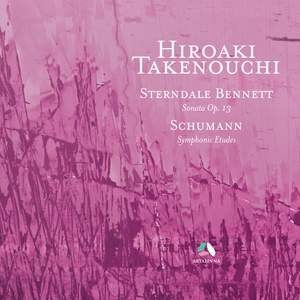 Sterndale Bennett: Piano Sonata, Op. 13 – Schumann: Symphonic Etudes, Op. 13