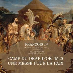 François Ier, musiques d'un règne, Vol. 1: Messe pour le camp du Drap d’Or, 1520