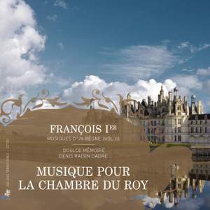 François Ier, musiques d'un règne, Vol. 2: Musique pour la chambre du Roy
