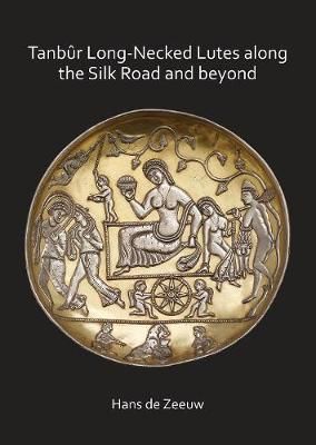 Tanbûr Long-Necked Lutes along the Silk Road and beyond