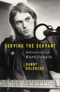 Serving The Servant: Remembering Kurt Cobain