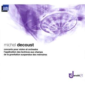 Decoust: Concerto pour violon et orchestre, L'application des lectrices aux champs & De la gravitation suspendue des mémoires