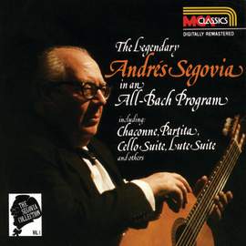 The Segovia Collection Vol. 1: The Legendary Andrés Segovia In An All-Bach Program