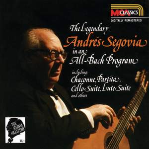 The Segovia Collection Vol. 1: The Legendary Andrés Segovia In An All-Bach Program