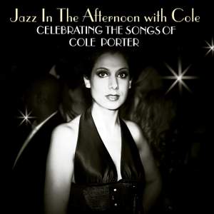 Jazz In The Afternoon With Cole: Celebrating The Songs Of Cole Porter