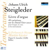 Steigleder: Livre d'orgue, 40 variations sur le choral Vater unser pour l'orgue, la voix et les instruments