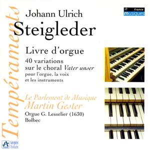 Steigleder: Livre d'orgue, 40 variations sur le choral Vater unser pour l'orgue, la voix et les instruments