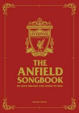 The Anfield Songbook: We Have Dreams And Songs To Sing - Updated Edition