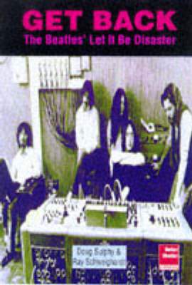 Get Back: Unauthorised Chronicle of The Beatles' Let It Be Disaster