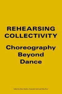 Rehearsing Collectivity: Choreography Beyond Dance