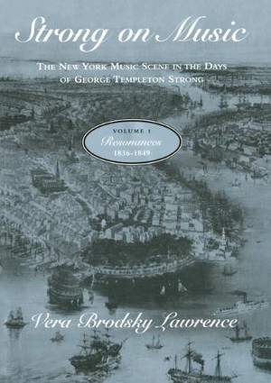 Strong on Music: New York Music Scene in the Days of George Templeton Strong, 1836-75: v. 1: Resonances, 1836-49